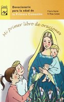 Mi primer libro de oraciones : devocionario para la edad de la primera comunion : con formulas de los nuevos catecismos