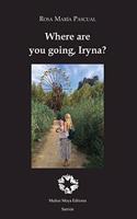 Where are you going, Iryna?