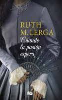 Cuando la pasion espera (Serie Un baile en Almackâ€™s 2)
