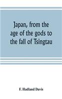 Japan, from the age of the gods to the fall of Tsingtau