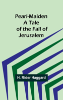 Pearl-Maiden A Tale of the Fall of Jerusalem