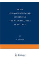 Three Unknown Documents Concerning the Pilgrim Fathers in Holland