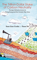 Trillion Dollar Stake of Carbon Neutrality, The: Energy Infrastructures in Hong Kong and the Greater Bay Area