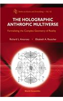 Holographic Anthropic Multiverse, The: Formalizing the Complex Geometry of Reality
