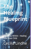 The Healing Blueprint: A Journey Within - Healing Your Inner Child