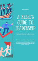 A Rebel's Guide to Leadership