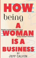 How Being A Woman Is A Business: Modern woman American ways