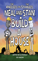 Neal and Stan Build A House: (The Kneelees and the Standees: Neal and Stan)