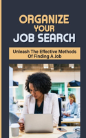 Organize Your Job Search: Unleash The Effective Methods Of Finding A Job: Drive Your Career