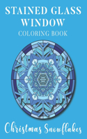 Stained Glass Window Coloring Book Christmas Snowflakes: Relaxation Colouring Geometric Shapes and Patterns I Beautiful Mandalas I Book for Adults