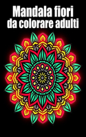 Mandala fiori da colorare adulti: libro 50 mandalas fiori grande semplici to complessi da colorare per adulti antistress regalo perfetto per il compleanno, Natale o Ringraziamento o 