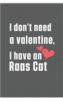 I don't need a valentine, I have a Raas Cat: For Raas Cat Fans
