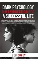 Dark Psychology & Manipulation for a Successful Life