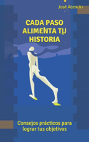 Cada paso alimenta tu historia: Consejos prácticos para lograr tus objetivos