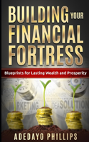 Building Your Financial Fortress: Blueprints for Lasting Wealth and Prosperity