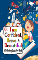 I Am Confident, Brave & Beautiful A Coloring Book For Girls
