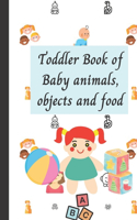 Toddler Book of Baby animals, objects and food