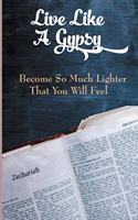 Live Like A Gypsy: Become So Much Lighter That You Will Feel: Gypsy Healer Book