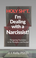 Holy Shit, I'm Dealing with a Narcissist!