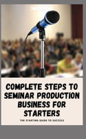 Complete Steps to Seminar Production Business for Starters