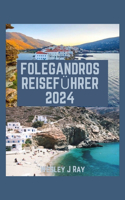 Folegandros Reiseführer: Ein Ort voller Geschichte, faszinierender Landschaften, atemberaubender Küstenwege, versteckter Strände und kulinarischer Abenteuer