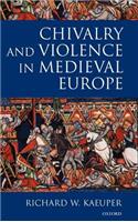 Chivalry and Violence in Medieval Europe