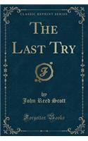 The Last Try (Classic Reprint)