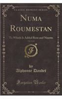 Numa Roumestan, Vol. 2 of 2: To Which Is Added Rose and Ninette (Classic Reprint)