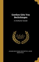 Goethes Götz Von Berlichingen: In Dreifacher Gestalt