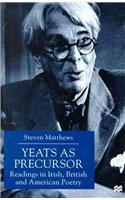 Yeats as Precursor: Readings in Irish, British and American Poetry