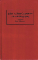 John Alden Carpenter: A Bio-Bibliography(Bio-Bibliographies in Music)