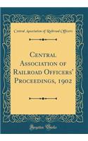 Central Association of Railroad Officers' Proceedings, 1902 (Classic Reprint)
