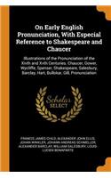 On Early English Pronunciation, with Especial Reference to Shakespeare and Chaucer