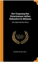 Der Ursprung Des Zisterzienser-Stiftes Hohenfurt in Böhmen