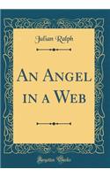 An Angel in a Web (Classic Reprint)