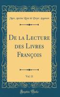 de la Lecture Des Livres FranÃ§ois, Vol. 11 (Classic Reprint)
