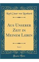 Aus Unserer Zeit in Meinem Leben, Vol. 2 (Classic Reprint)