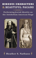 Hideous Characters and Beautiful Pagans: Performing Jewish Identity on the Antebellum American Stage