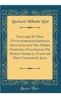 Festgabe Zu Dem Fünfundzwanzigjährigen Amts-Jubiläum Des Herrn Geheimen Staatsraths Dr. Moritz Seebeck, Curators Der Universität Jena (Classic Reprint)