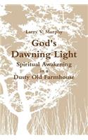 God's Dawning Light; Spiritual Awakening in a Dusty Old Farmhouse