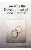 Towards the Development of Social Capital