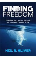 Finding Freedom: Eliminate the Lies and Become All You Were Created to Be