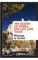 The Queen of Sheba; her life and times