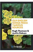 Old English Songs from Various Sources