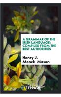 A Grammar of the Irish Language: Compiled from the Best Authorities
