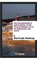 The Housekeeper's Apple Book: Over Two Hundred Ways of Preparing the Apple