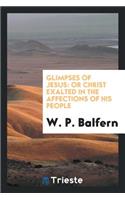 Glimpses of Jesus: Or Christ Exalted in the Affections of His People