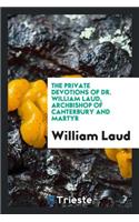 The Private Devotions of Dr. William Laud, Archbishop of Canterbury and Martyr