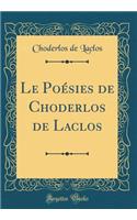 Le Poésies de Choderlos de Laclos (Classic Reprint)