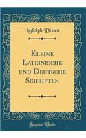 Kleine Lateinische Und Deutsche Schriften (Classic Reprint)